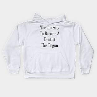 The Journey To Become A Dentist Has Begun Kids Hoodie